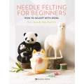 Needle Felting For Beginners by Roz Dace & Judy Balchin